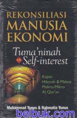Rekonsiliasi Manusia Ekonomi: Tuma'ninah vs Self-interest: Kajian Hikmah & Makna Makro-mikro Al Qur'an